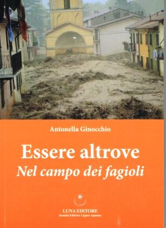 Domenica 18 novembre, Recco: presentazione del libro Essere altrove – Nel campo dei fagioli, nel quale Antonella Ginocchio racconta l'alluvione del 25 ottobre 2011 in Val di Vara